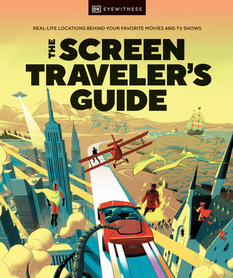 Book cover for The Screen Traveler's Guide: Real-Life Locations Behind Your Favorite Movies and TV Shows