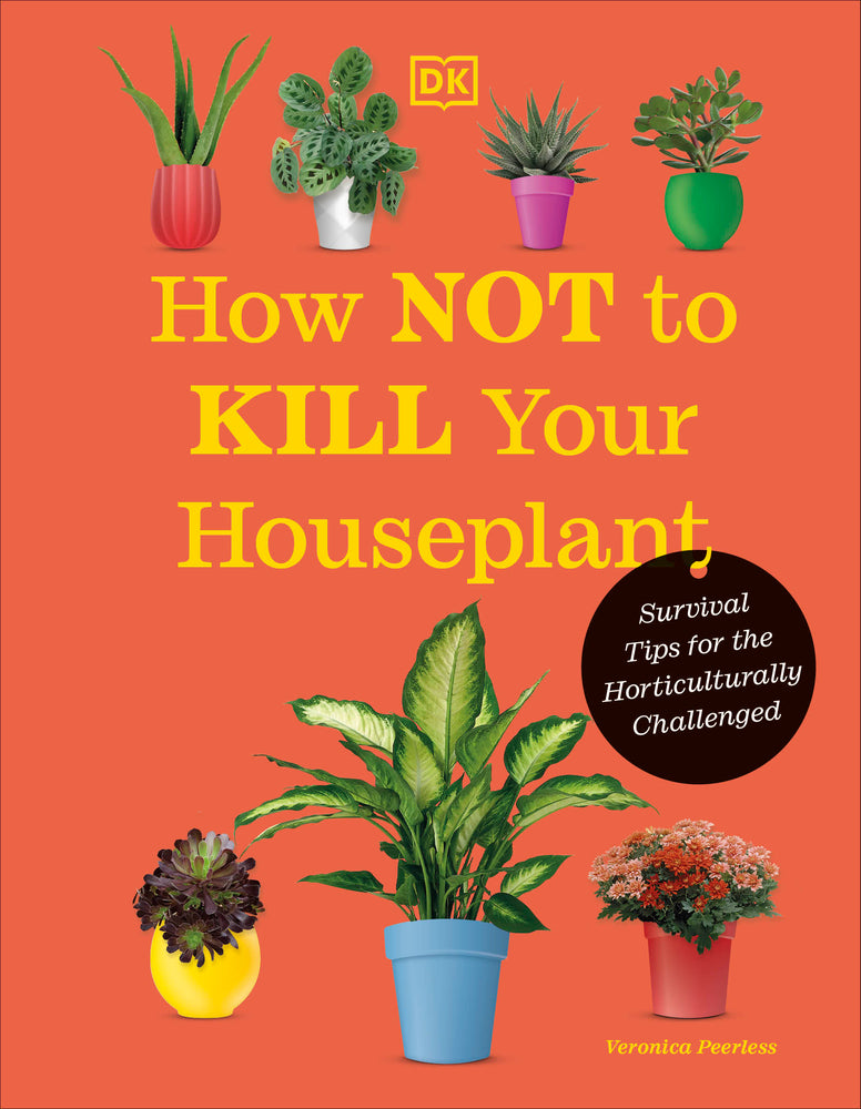 Book cover for How Not to Kill Your Houseplant New Edition: Survival Tips for the Horticulturally Challenged