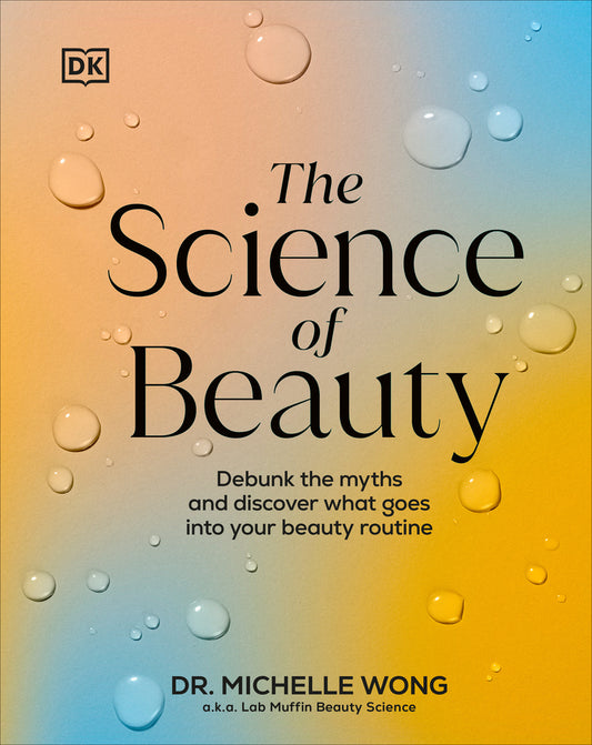 Book cover for The Science of Beauty: Debunk the Myths and Discover What Goes Into Your Beauty Routine