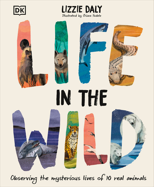 Book cover for Life in the Wild: Observing the Mysterious Lives of 10 Real Animals