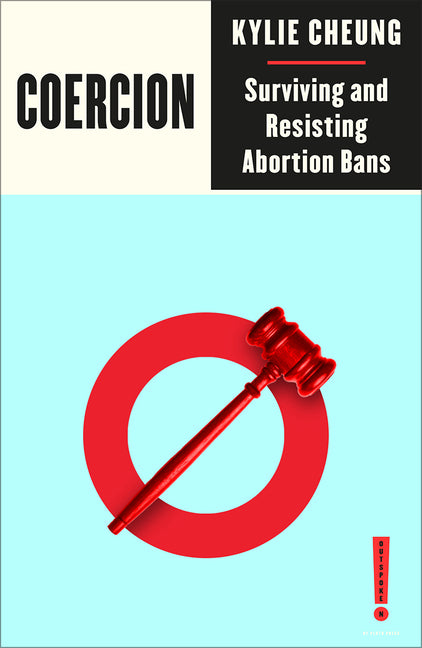 Book cover for Coercion: Surviving and Resisting Abortion Bans