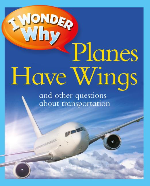 Book cover for I Wonder Why Planes Have Wings: And Other Questions about Transport