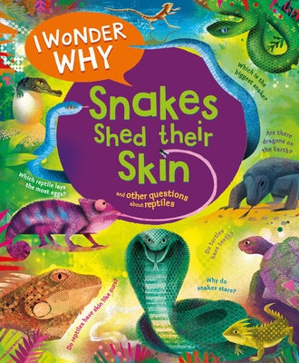 Book cover for I Wonder Why Snakes Shed Their Skin: And Other Questions about Reptiles