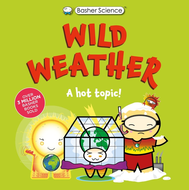 Book cover for Basher Science: Wild Weather: A Hot Topic!: It's Really Wild!