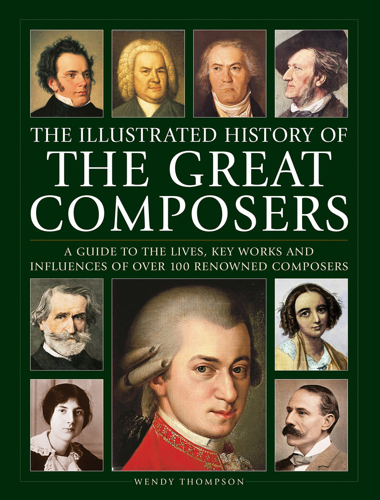 Book cover for Illustrated History of Great Composers: A Guide to the Lives, Key Works and Influences of Over 100 Renowned Composers