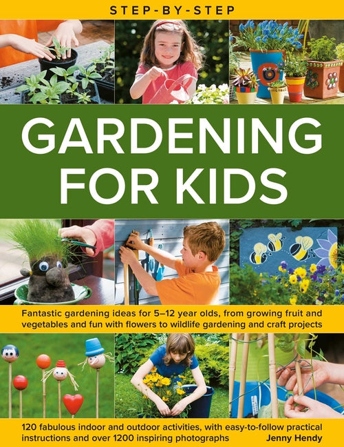 Book cover for Step-By-Step Gardening for Kids: Fantastic Gardening Ideas for 5-12 Year Olds, from Growing Fruit and Vegetables to Fun with Flowers to Wildlife Garde