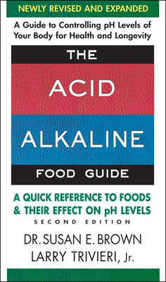 Book cover for The Acid-Alkaline Food Guide - Second Edition: A Quick Reference to Foods and Their Effect on PH Levels