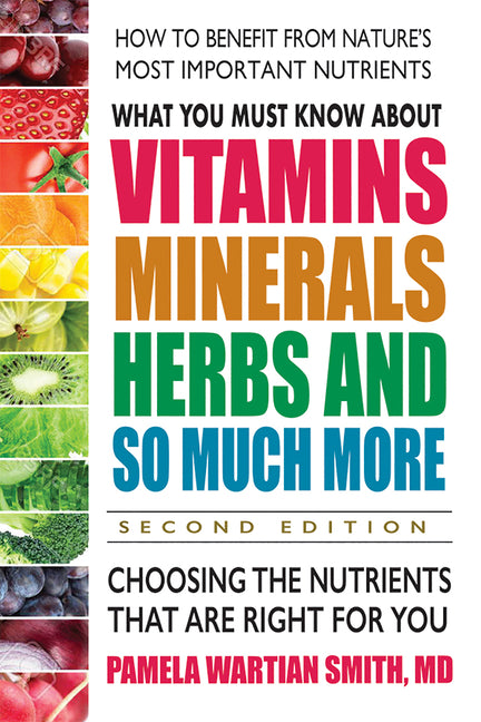 Book cover for What You Must Know about Vitamins, Minerals, Herbs and So Much More--Second Edition: Choosing the Nutrients That Are Right for You