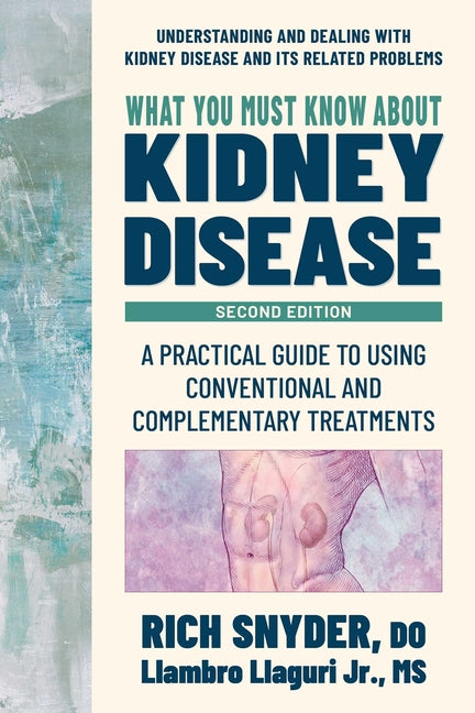 Book cover for What You Must Know about Kidney Disease: A Practical Guide to Using Conventional and Complementary Treatments