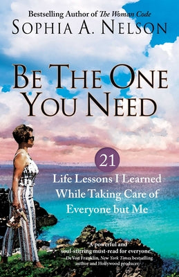 Book cover for Be the One You Need: 21 Life Lessons I Learned While Taking Care of Everyone But Me