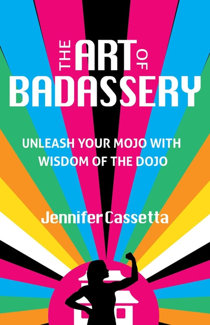 Book cover for Art of Badassery: Unleash Your Mojo with Wisdom of the Dojo