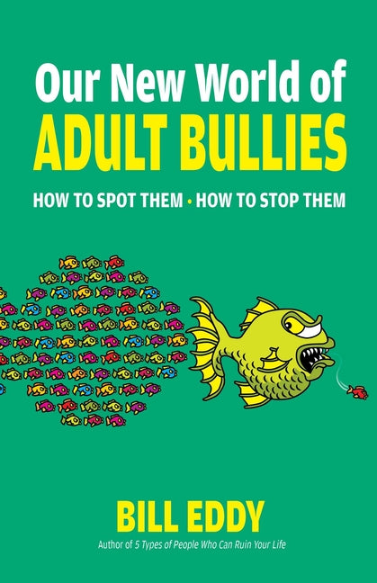 Book cover for Our New World of Adult Bullies: How to Spot Them -- How to Stop Them