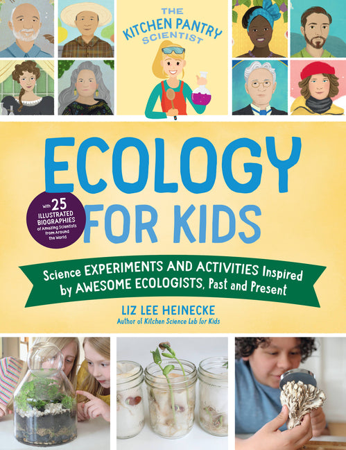 Book cover for Kitchen Pantry Scientist Ecology for Kids: Science Experiments and Activities Inspired by Awesome Ecologists, Past and Present; With 25 Illustrated Bi