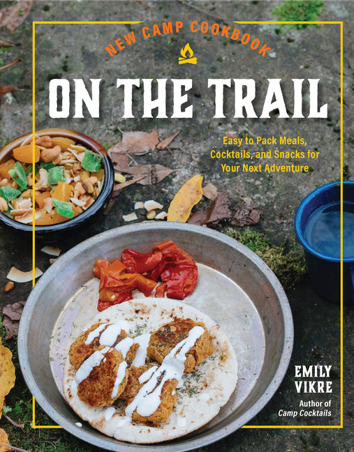 Book cover for New Camp Cookbook on the Trail: Easy-To-Pack Meals, Cocktails, and Snacks for Your Next Adventure