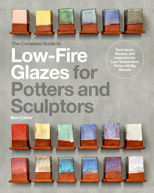 Book cover for Complete Guide to Low-Fire Glazes for Potters and Sculptors: Techniques, Recipes, and Inspiration for Low-Temperature Firing with Big Results