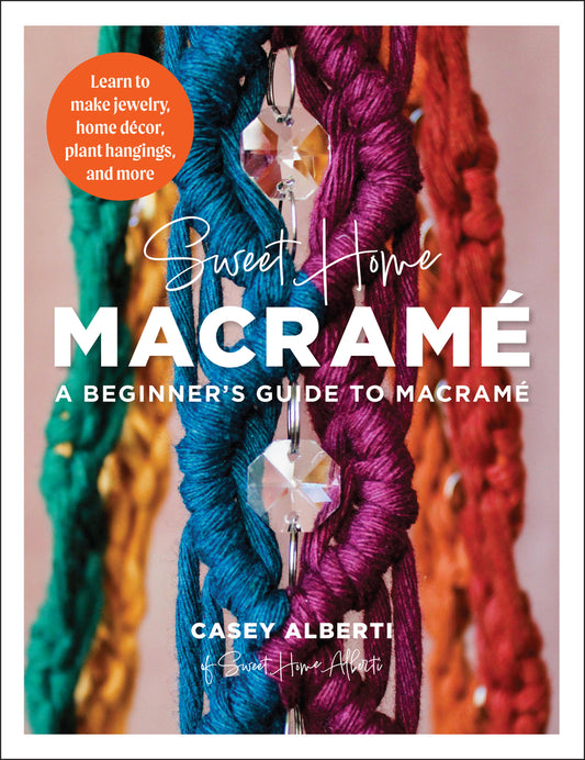 Book cover for Sweet Home Macrame: A Beginner's Guide to Macrame: Learn to Make Jewelry, Home Decor, Plant Hangings, and More