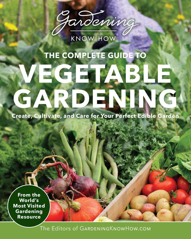 Book cover for Gardening Know How - The Complete Guide to Vegetable Gardening: Create, Cultivate, and Care for Your Perfect Edible Garden