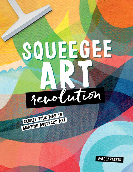 Book cover for Squeegee Art Revolution: Scrape Your Way to Amazing Abstract Art