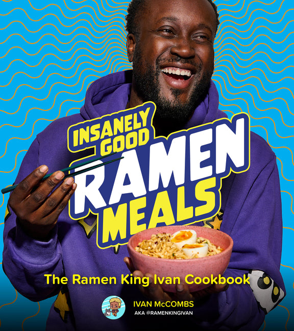 Book cover for Insanely Good Ramen Meals: The Ramen King Ivan Cookbook