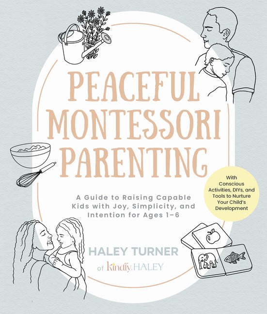 Book cover for Peaceful Montessori Parenting: A Guide to Raising Capable Kids with Joy, Simplicity, and Intention for Ages 1-6; With Conscious Activities, Diys, and