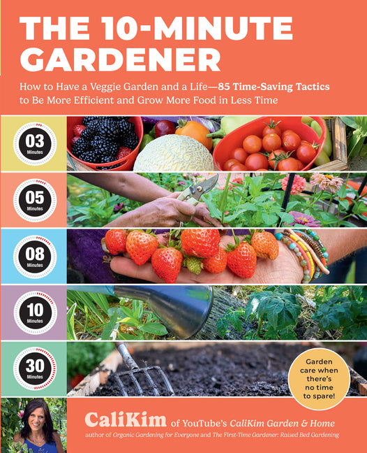 Book cover for 10-Minute Gardener: How to Have a Veggie Garden and a Life--85 Time-Saving Tactics to Be More Efficient and Grow More Food in Less Time