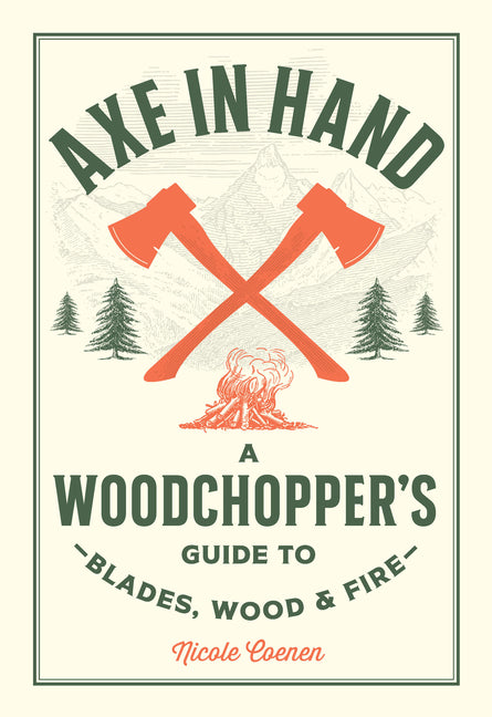 Book cover for Axe in Hand: A Woodchopper's Guide to Blades, Wood, and Fire