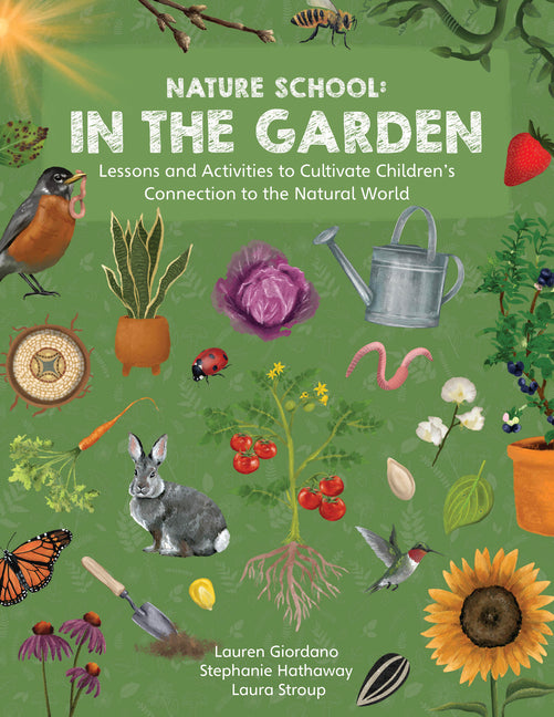 Book cover for Nature School: In the Garden: Lessons and Activities to Cultivate Children's Connection to the Natural World