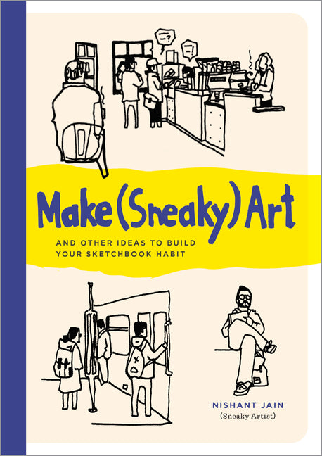 Book cover for Make (Sneaky) Art: And Other Ideas to Build Your Sketchbook Habit