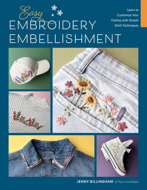 Book cover for Easy Embroidery Embellishment: Learn to Customize Your Clothes with Simple Stitch Techniques