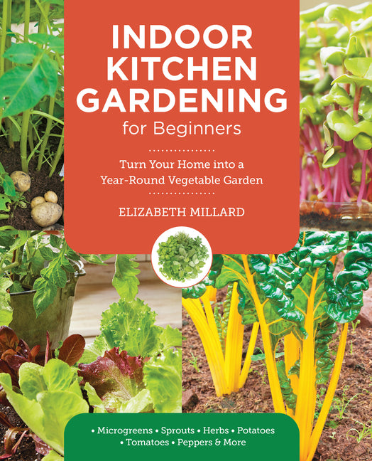 Book cover for Indoor Kitchen Gardening for Beginners: Turn Your Home Into a Year-Round Vegetable Garden - Microgreens - Sprouts - Herbs - Potatoes - Tomatoes - Pepp