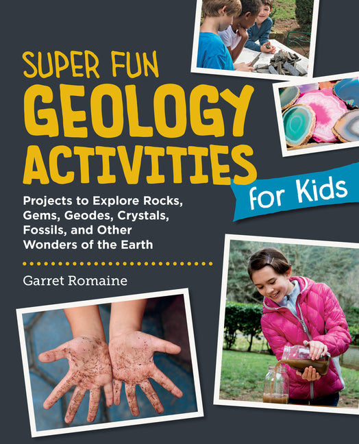 Book cover for Super Fun Geology Activities for Kids: Projects to Explore Rocks, Gems, Geodes, Crystals, Fossils, and Other Wonders of the Earth