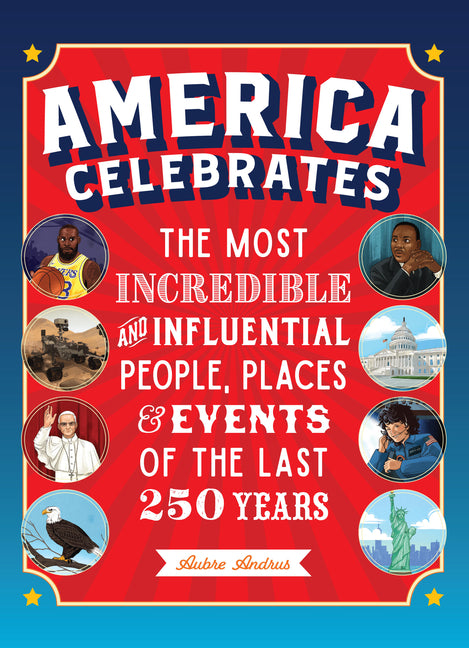 Book cover for America Celebrates: The Most Incredible and Influential People, Places & Events of the Last 250 Years