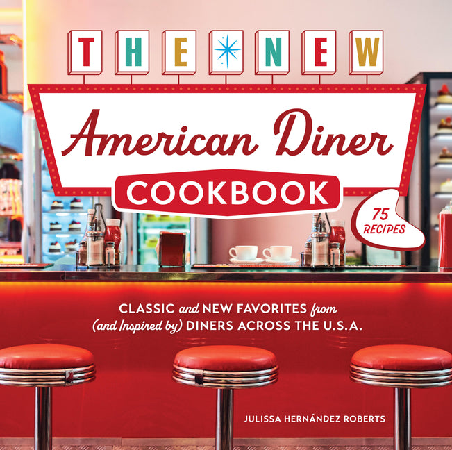 Book cover for New American Diner Cookbook: Classic and New Favorites from (and Inspired By) Diners Across the U.S.A. - 75 Recipes