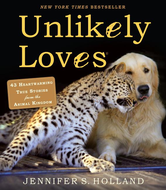 Book cover for Unlikely Loves: 43 Heartwarming True Stories from the Animal Kingdom