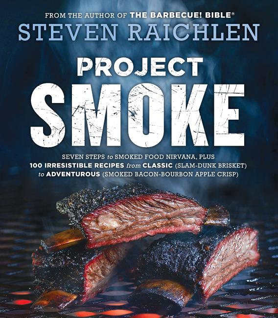 Book cover for Project Smoke: Seven Steps to Smoked Food Nirvana, Plus 100 Irresistible Recipes from Classic (Slam-Dunk Brisket) to Adventurous (Smo