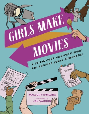 Book cover for Girls Make Movies: A Follow-Your-Own-Path Guide for Aspiring Young Filmmakers