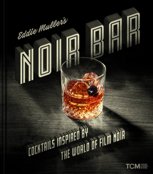 Book cover for Eddie Muller's Noir Bar: Cocktails Inspired by the World of Film Noir