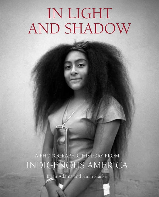 Book cover for In Light and Shadow: A Photographic History from Indigenous America