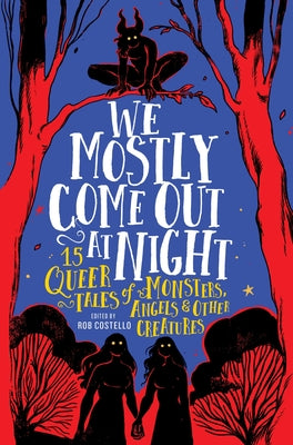 Book cover for We Mostly Come Out at Night: 15 Queer Tales of Monsters, Angels & Other Creatures