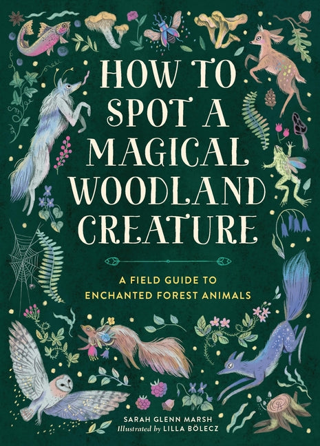 Book cover for How to Spot a Magical Woodland Creature: A Field Guide to Enchanted Forest Animals