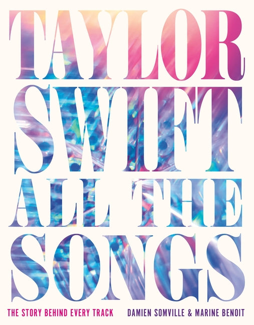 Book cover for Taylor Swift All the Songs: The Story Behind Every Track