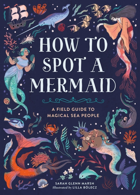 Book cover for How to Spot a Mermaid: A Field Guide to Magical Sea People