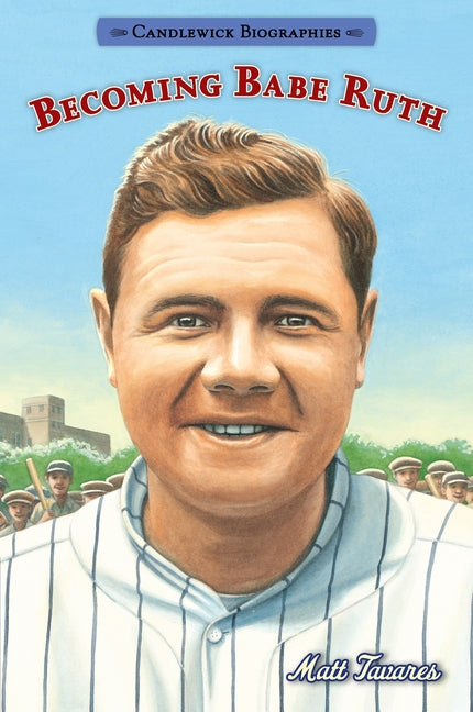 Book cover for Becoming Babe Ruth: Candlewick Biographies