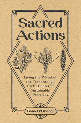 Book cover for Sacred Actions: Living the Wheel of the Year Through Earth-Centered Sustainable Practices