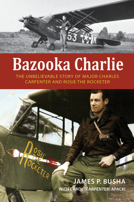 Book cover for Bazooka Charlie: The Unbelievable Story of Major Charles Carpenter and Rosie the Rocketer