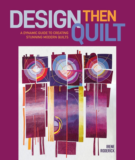 Book cover for Design Then Quilt: A Dynamic Guide to Creating Stunning Modern Quilts