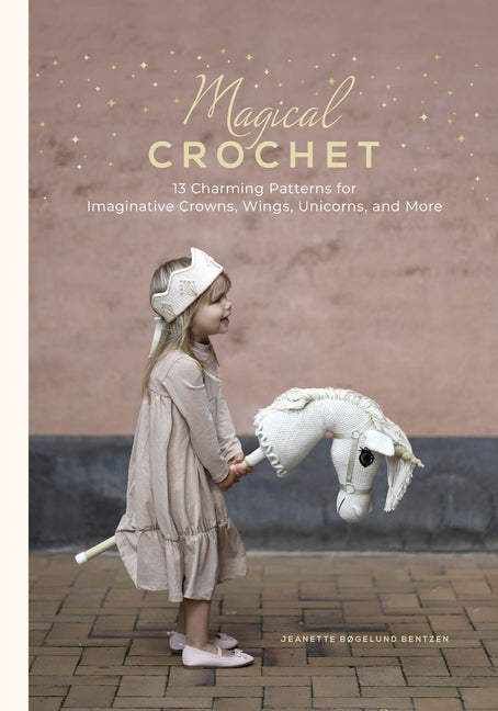 Book cover for Magical Crochet: 13 Charming Patterns for Imaginative Crowns, Wings, Unicorns, and More