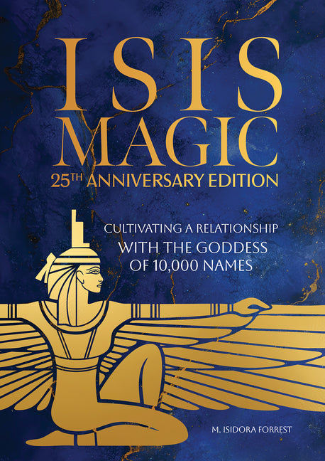 Book cover for Isis Magic: 25th Anniversary Edition: Cultivating a Relationship with the Goddess of 10,000 Names