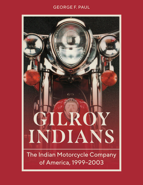 Book cover for Gilroy Indians: The Indian Motorcycle Company of America, 1999-2003