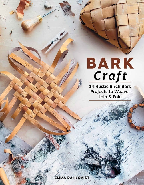 Book cover for Bark Craft: 14 Rustic Birch Bark Projects to Weave, Join & Fold